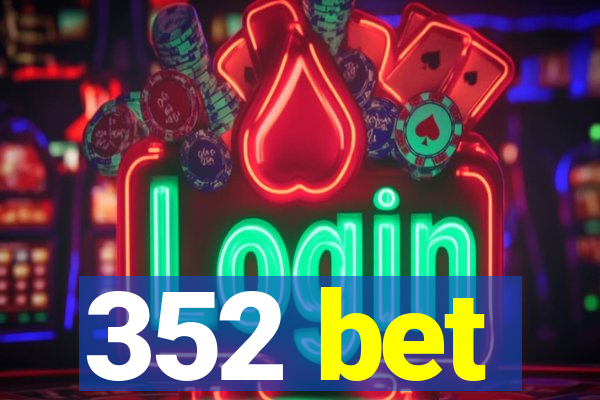 352 bet